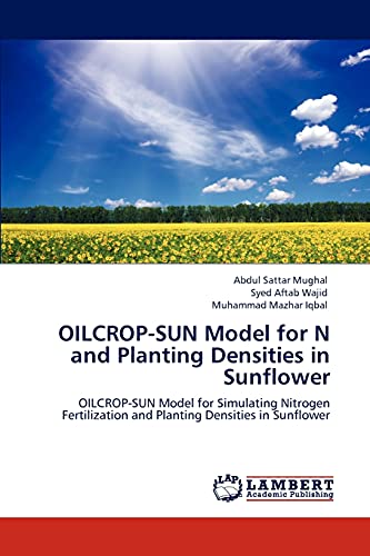 Stock image for OILCROP-SUN Model for N and Planting Densities in Sunflower: OILCROP-SUN Model for Simulating Nitrogen Fertilization and Planting Densities in Sunflower for sale by Lucky's Textbooks