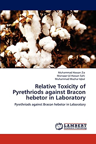 Stock image for Relative Toxicity of Pyrethriods against Bracon hebetor in Laboratory: Pyrethriods against Bracon hebetor in Laboratory for sale by Lucky's Textbooks