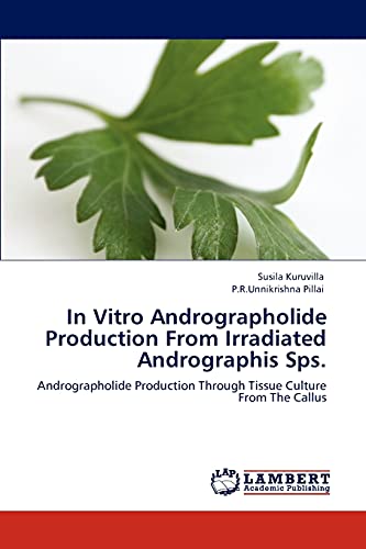 Stock image for In Vitro Andrographolide Production From Irradiated Andrographis Sps.: Andrographolide Production Through Tissue Culture From The Callus for sale by Lucky's Textbooks