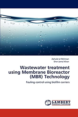 Wastewater treatment using Membrane Bioreactor (MBR) Technology: Fouling control using biofilm carriers (9783848433483) by Rehman, Zohaib Ur; Khan, Sher Jamal