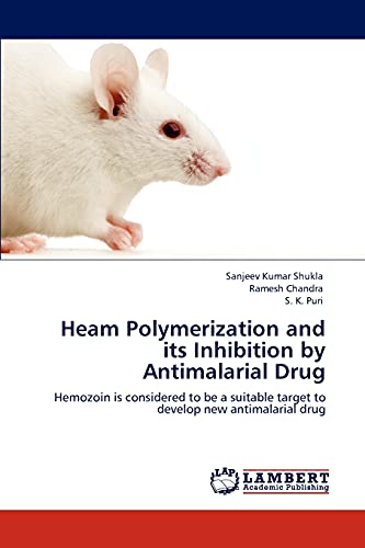 Stock image for Heam Polymerization and its Inhibition by Antimalarial Drug: Hemozoin is considered to be a suitable target to develop new antimalarial drug for sale by Lucky's Textbooks