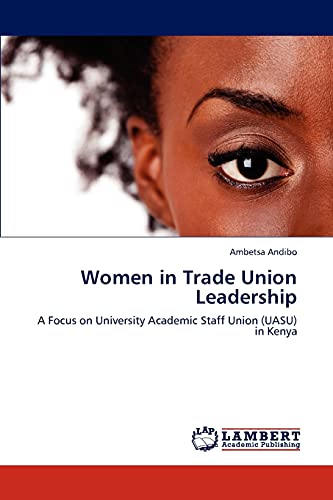 Stock image for Women in Trade Union Leadership: A Focus on University Academic Staff Union (UASU) in Kenya for sale by Lucky's Textbooks