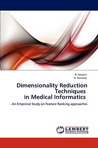 9783848434329: Dimensionality Reduction Techniques in Medical Informatics: - An Empirical Study on Feature Ranking approaches