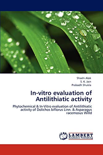 9783848434886: In-vitro evaluation of Antilithiatic activity: Phytochemical & In-Vitro evaluation of Antilithiatic activity of Dolichos biflorus Linn. & Asparagus racemosus Willd