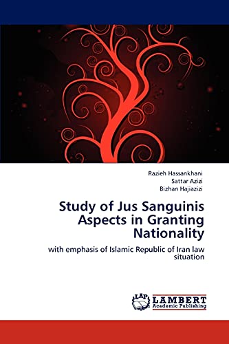 9783848435050: Study of Jus Sanguinis Aspects in Granting Nationality: with emphasis of Islamic Republic of Iran law situation