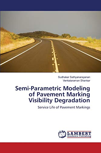 Imagen de archivo de Semi-Parametric Modeling of Pavement Marking Visibility Degradation: Service Life of Pavement Markings a la venta por Lucky's Textbooks