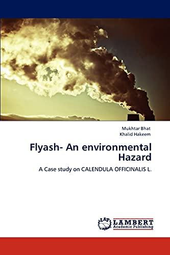 Stock image for Flyash- An environmental Hazard: A Case study on CALENDULA OFFICINALIS L. for sale by Lucky's Textbooks