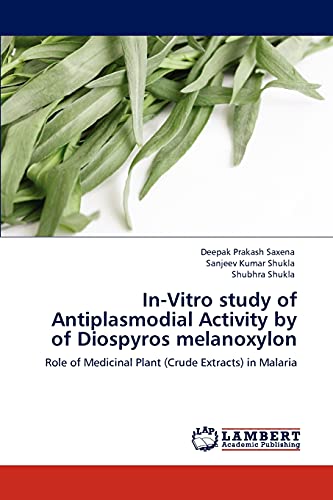 Stock image for In-Vitro study of Antiplasmodial Activity by of Diospyros melanoxylon: Role of Medicinal Plant (Crude Extracts) in Malaria for sale by Lucky's Textbooks