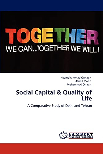Social Capital & Quality of Life : A Comparative Study of Delhi and Tehran - Nazmohammad Ounagh