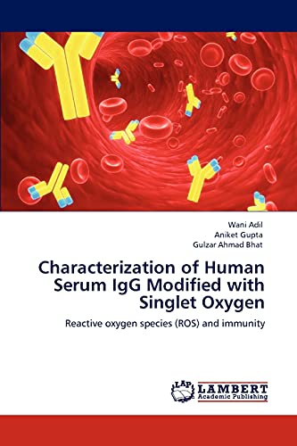 Stock image for Characterization of Human Serum IgG Modified with Singlet Oxygen: Reactive oxygen species (ROS) and immunity for sale by Lucky's Textbooks