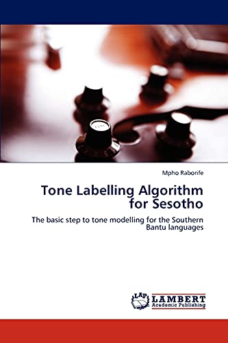 Tone Labelling Algorithm for Sesotho : The basic step to tone modelling for the Southern Bantu languages - Mpho Raborife