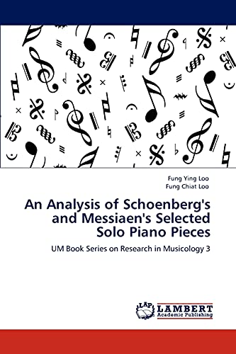 Stock image for An Analysis of Schoenberg's and Messiaen's Selected Solo Piano Pieces: UM Book Series on Research in Musicology 3 for sale by Lucky's Textbooks