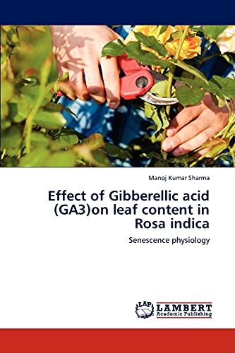 9783848439799: Effect of Gibberellic acid (GA3)on leaf content in Rosa indica: Senescence physiology