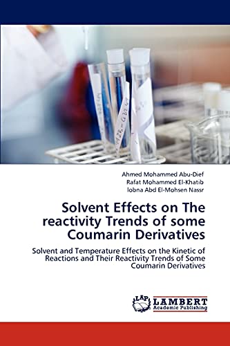 Imagen de archivo de Solvent Effects on The reactivity Trends of some Coumarin Derivatives: Solvent and Temperature Effects on the Kinetic of Reactions and Their Reactivity Trends of Some Coumarin Derivatives a la venta por Lucky's Textbooks