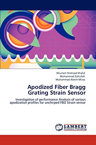 Stock image for Apodized Fiber Bragg Grating Strain Sensor: Investigation of performance Analysis of various apodization profiles for unchirped FBG Strain sensor for sale by Lucky's Textbooks