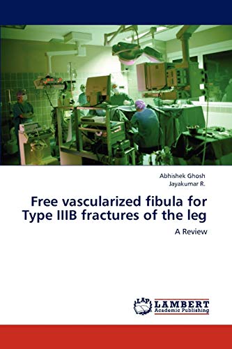 Stock image for Free vascularized fibula for Type IIIB fractures of the leg: A Review for sale by Lucky's Textbooks