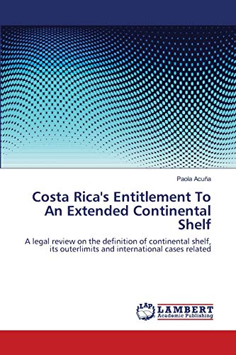 Stock image for Costa Rica's Entitlement To An Extended Continental Shelf for sale by Chiron Media