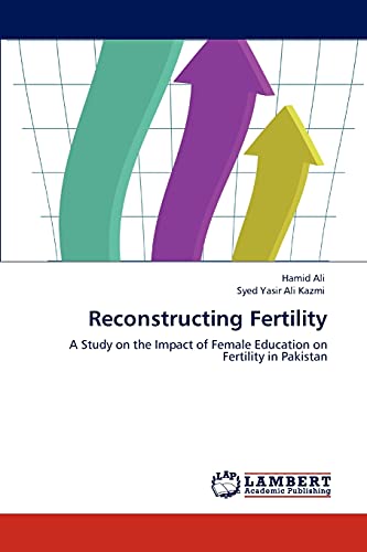 Imagen de archivo de Reconstructing Fertility: A Study on the Impact of Female Education on Fertility in Pakistan a la venta por Lucky's Textbooks