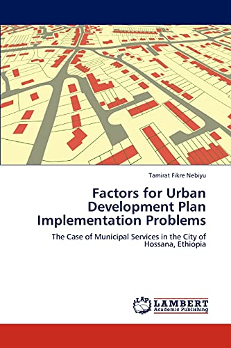 Imagen de archivo de Factors for Urban Development Plan Implementation Problems: The Case of Municipal Services in the City of Hossana, Ethiopia a la venta por Lucky's Textbooks