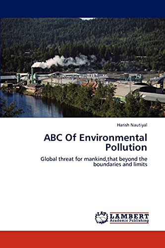 Imagen de archivo de ABC Of Environmental Pollution: Global threat for mankind,that beyond the boundaries and limits a la venta por Lucky's Textbooks