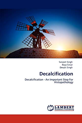 Stock image for Decalcification: Decalcification - An Important Step For Histopathology for sale by Lucky's Textbooks