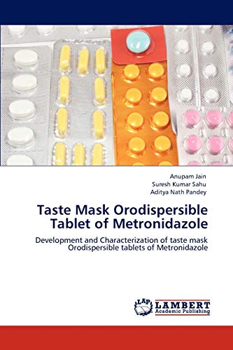 Stock image for Taste Mask Orodispersible Tablet of Metronidazole: Development and Characterization of taste mask Orodispersible tablets of Metronidazole for sale by GoldenWavesOfBooks