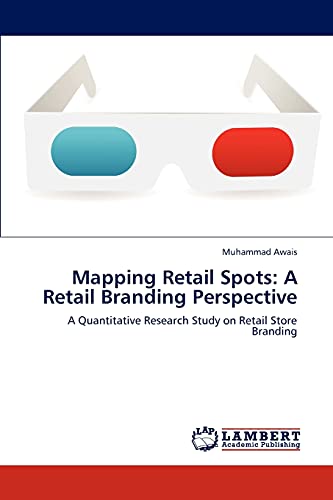 Stock image for Mapping Retail Spots: A Retail Branding Perspective: A Quantitative Research Study on Retail Store Branding for sale by Lucky's Textbooks