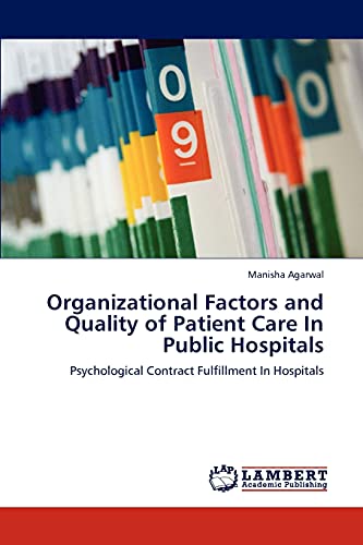 Stock image for Organizational Factors and Quality of Patient Care In Public Hospitals: Psychological Contract Fulfillment In Hospitals for sale by Lucky's Textbooks