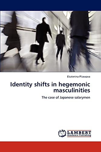 Imagen de archivo de Identity shifts in hegemonic masculinities: The case of Japanese salarymen a la venta por Lucky's Textbooks