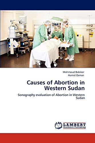 Stock image for Causes of Abortion in Western Sudan: Sonography evaluation of Abortion in Western Sudan for sale by Lucky's Textbooks