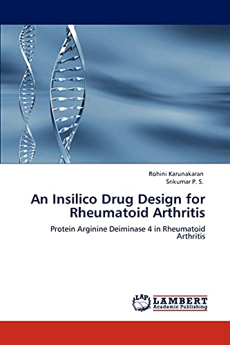 Stock image for An Insilico Drug Design for Rheumatoid Arthritis: Protein Arginine Deiminase 4 in Rheumatoid Arthritis for sale by Lucky's Textbooks