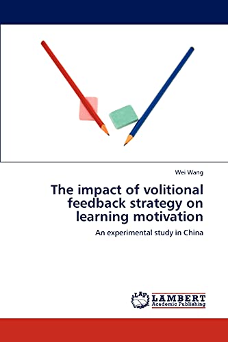 The impact of volitional feedback strategy on learning motivation: An experimental study in China (9783848447190) by Wang, Wei