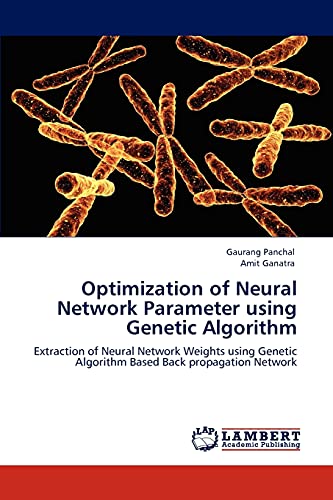 9783848447473: Optimization of Neural Network Parameter using Genetic Algorithm: Extraction of Neural Network Weights using Genetic Algorithm Based Back propagation Network