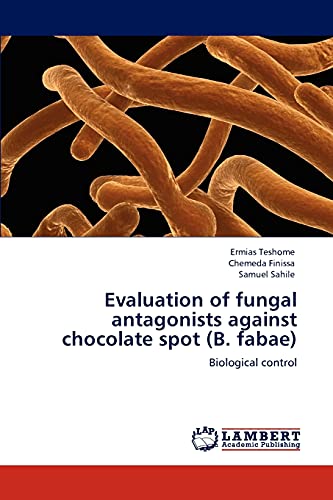 Imagen de archivo de Evaluation of Fungal Antagonists Against Chocolate Spot (B. Fabae) a la venta por Chiron Media