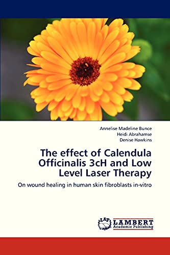 Stock image for The effect of Calendula Officinalis 3cH and Low Level Laser Therapy: On wound healing in human skin fibroblasts in-vitro for sale by Lucky's Textbooks