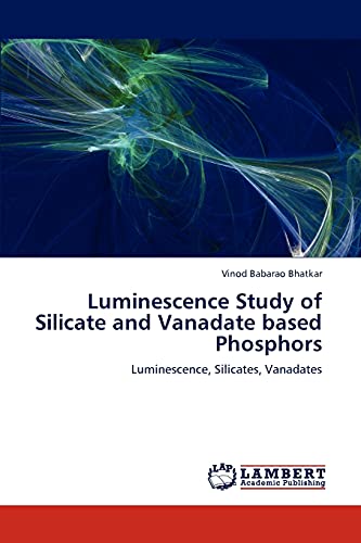 9783848448388: Luminescence Study of Silicate and Vanadate based Phosphors: Luminescence, Silicates, Vanadates