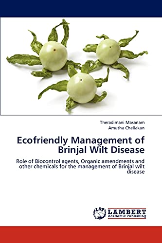 Stock image for Ecofriendly Management of Brinjal Wilt Disease: Role of Biocontrol agents, Organic amendments and other chemicals for the management of Brinjal wilt disease for sale by Lucky's Textbooks