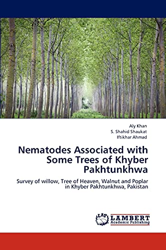 Stock image for Nematodes Associated with Some Trees of Khyber Pakhtunkhwa: Survey of willow, Tree of Heaven, Walnut and Poplar in Khyber Pakhtunkhwa, Pakistan for sale by Lucky's Textbooks