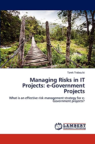 Imagen de archivo de Managing Risks in IT Projects: e-Government Projects: What is an effective risk management strategy for e-Government projects? a la venta por Lucky's Textbooks