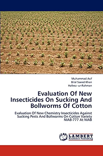 Stock image for Evaluation Of New Insecticides On Sucking And Bollworms Of Cotton: Evaluation Of New Chemistry Insecticides Against Sucking Pests And Bollworms On Cotton Variety NIAB-777 At NIAB for sale by Lucky's Textbooks