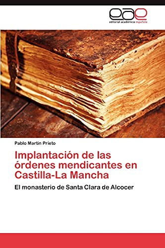 Beispielbild fr Implantacin de las rdenes mendicantes en Castilla-La Mancha: El monasterio de Santa Clara de Alcocer (Spanish Edition) zum Verkauf von Lucky's Textbooks