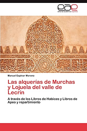 9783848450190: Las Alquerias de Murchas y Lojuela del Valle de Lecrin: A travs de los Libros de Habices y Libros de Apeo y repartimiento