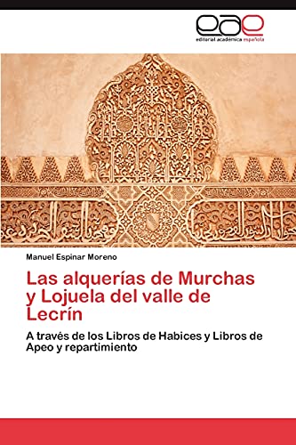 9783848450190: Las alqueras de Murchas y Lojuela del valle de Lecrn: A travs de los Libros de Habices y Libros de Apeo y repartimiento
