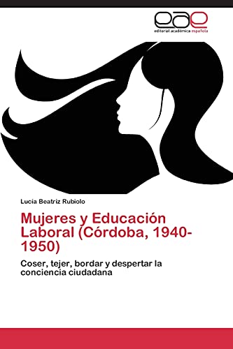 Beispielbild fr Mujeres y Educacion Laboral (Cordoba, 1940-1950) zum Verkauf von Chiron Media