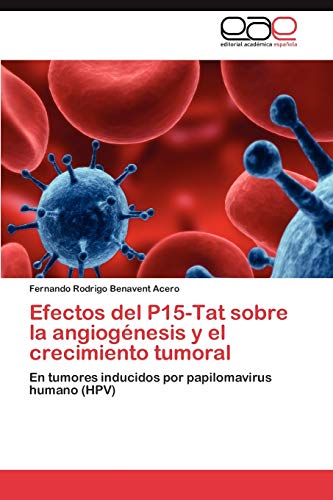 Stock image for Efectos del P15-Tat Sobre La Angiogenesis y El Crecimiento Tumoral for sale by Chiron Media