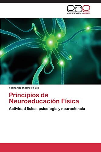 Imagen de archivo de Principios de Neuroeducacin Fsica: Actividad fsica, psicologa y neurociencia (Spanish Edition) a la venta por Lucky's Textbooks