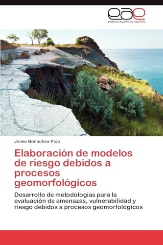 Imagen de archivo de Elaboracin de modelos de riesgo debidos a procesos geomorfolgicos: Metodologa para evaluar la peligrosidad, la vulnerabilidad y el riesgo (Spanish Edition) a la venta por Lucky's Textbooks