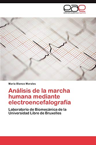 9783848452231: Anlisis de la marcha humana mediante electroencefalografa: Laboratorio de Biomecnica de la Universidad Libre de Bruxelles