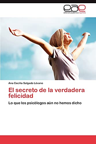 Imagen de archivo de El secreto de la verdadera felicidad: Lo que los psiclogos an no hemos dicho (Spanish Edition) a la venta por Lucky's Textbooks