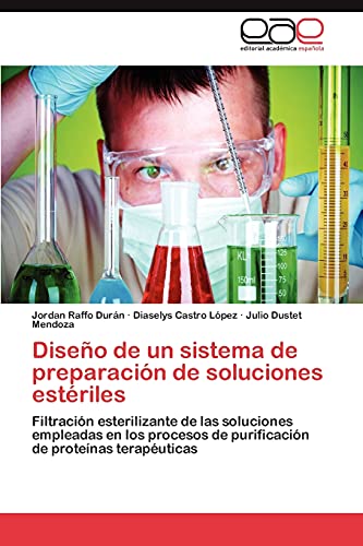 Imagen de archivo de Diseo de un sistema de preparacin de soluciones estriles: Filtracin esterilizante de las soluciones empleadas en los procesos de purificacin de protenas teraputicas (Spanish Edition) a la venta por Lucky's Textbooks